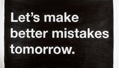 Mistake Quote, Make better mistakes tomorrow