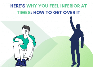 why you feel inferior at times